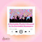 A Psychedelic Playlist Influenced by the Psychedelic Renaissance