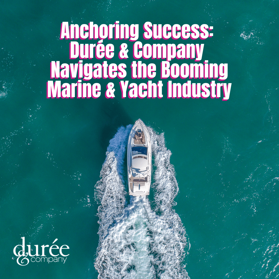 Durée & Company Navigates the Booming Marine & Yacht Industry